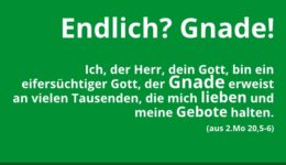 Endlich? Gnade.
