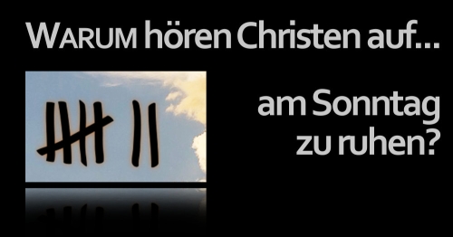 Warum hören Christen auf, am Sonntag zu ruhen?!