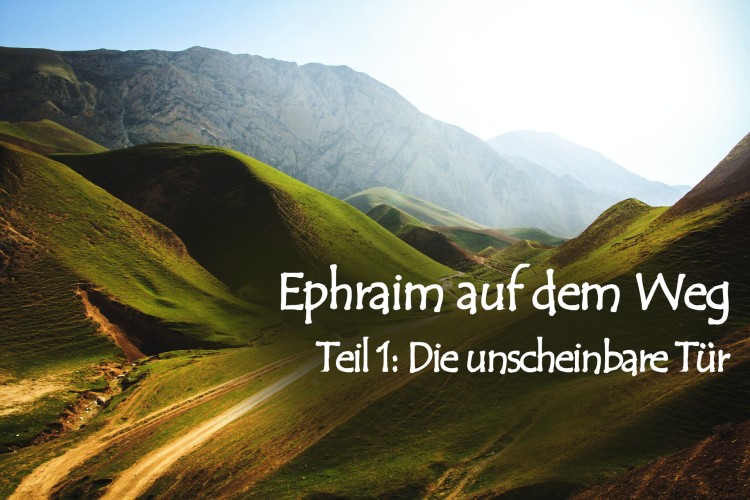 Ephraim auf dem Weg – 1. Die unscheinbare Tür