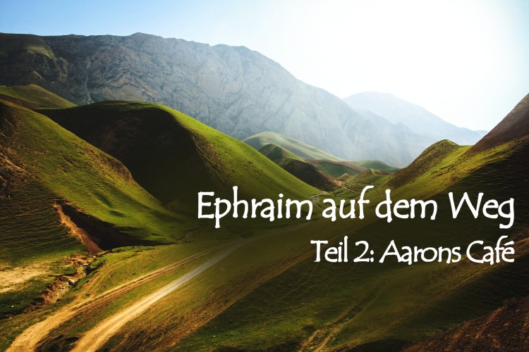 Ephraim auf dem Weg – 2. Aarons Café