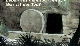 Leben aus dem Tod (Teil 1) – Was ist der Tod?