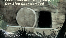 Leben aus dem Tod (Teil 4) – Der Sieg über den Tod