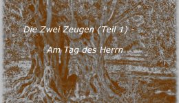 Die zwei Zeugen (Teil 1) – Am Tag des Herrn