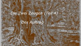 Die Zwei Zeugen (Teil 4) – Der Auftrag