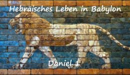 Hebräisches Leben in Babylon (Teil 1) – Daniel 1