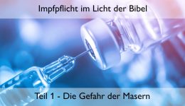 Impfpflicht im Licht der Bibel (Teil 1) – Die Gefahr der Masern