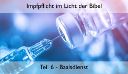 Impfpflicht im Licht der Bibel (Teil 6) – Baalsdienst