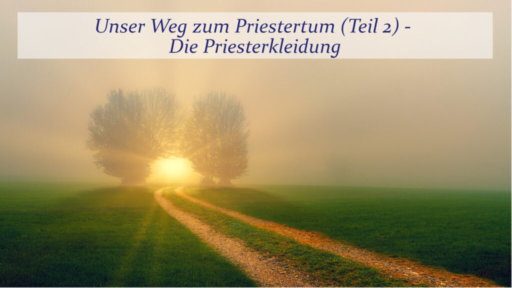 Der Weg zum Priestertum führt auch über die Priesterkleidung.
